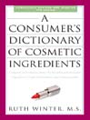 A Consumer's Dictionary of Cosmetic Ingredients A Consumer's Dictionary of Cosmetic Ingredients